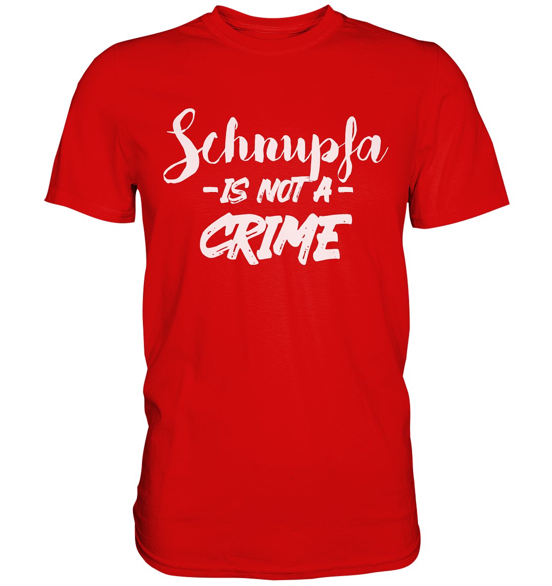 Schnupfa is not a Crime  - Premium Shirt