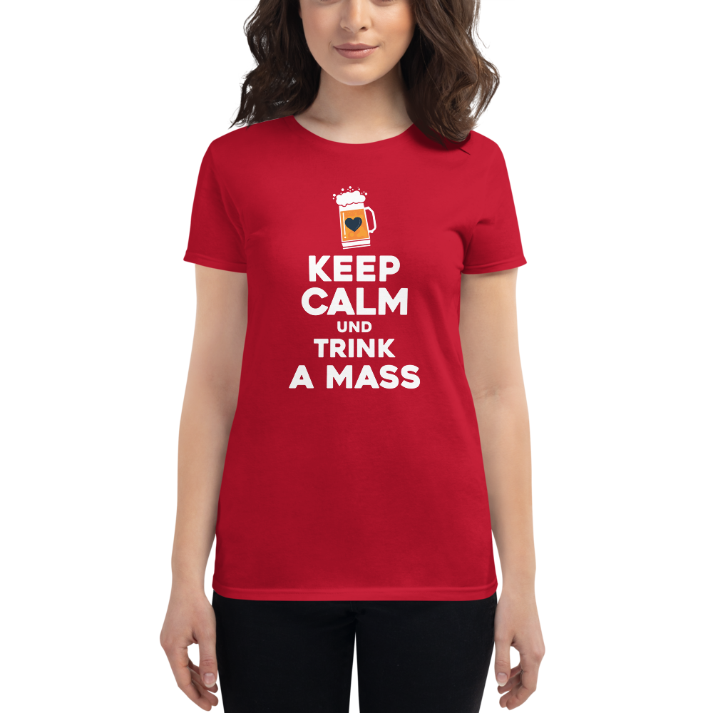 -KEEP CALM UND TRINK A MASS- Frauen Kurzarm T-Shirt