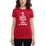 -KEEP CALM UND TRINK A MASS- Frauen Kurzarm T-Shirt