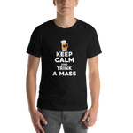 -KEEP CALM UND TRINK A MASS- Kurzärmeliges Unisex-T-Shirt