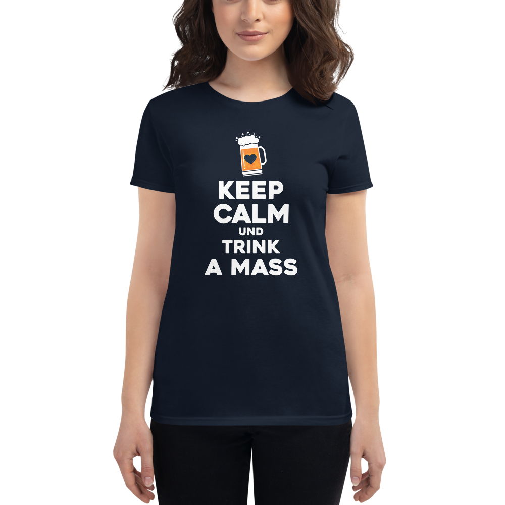 -KEEP CALM UND TRINK A MASS- Frauen Kurzarm T-Shirt