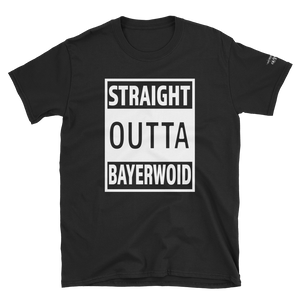 -STRAIGHT OUTTA BAYERWOID- Kurzarm-Unisex-T-Shirt