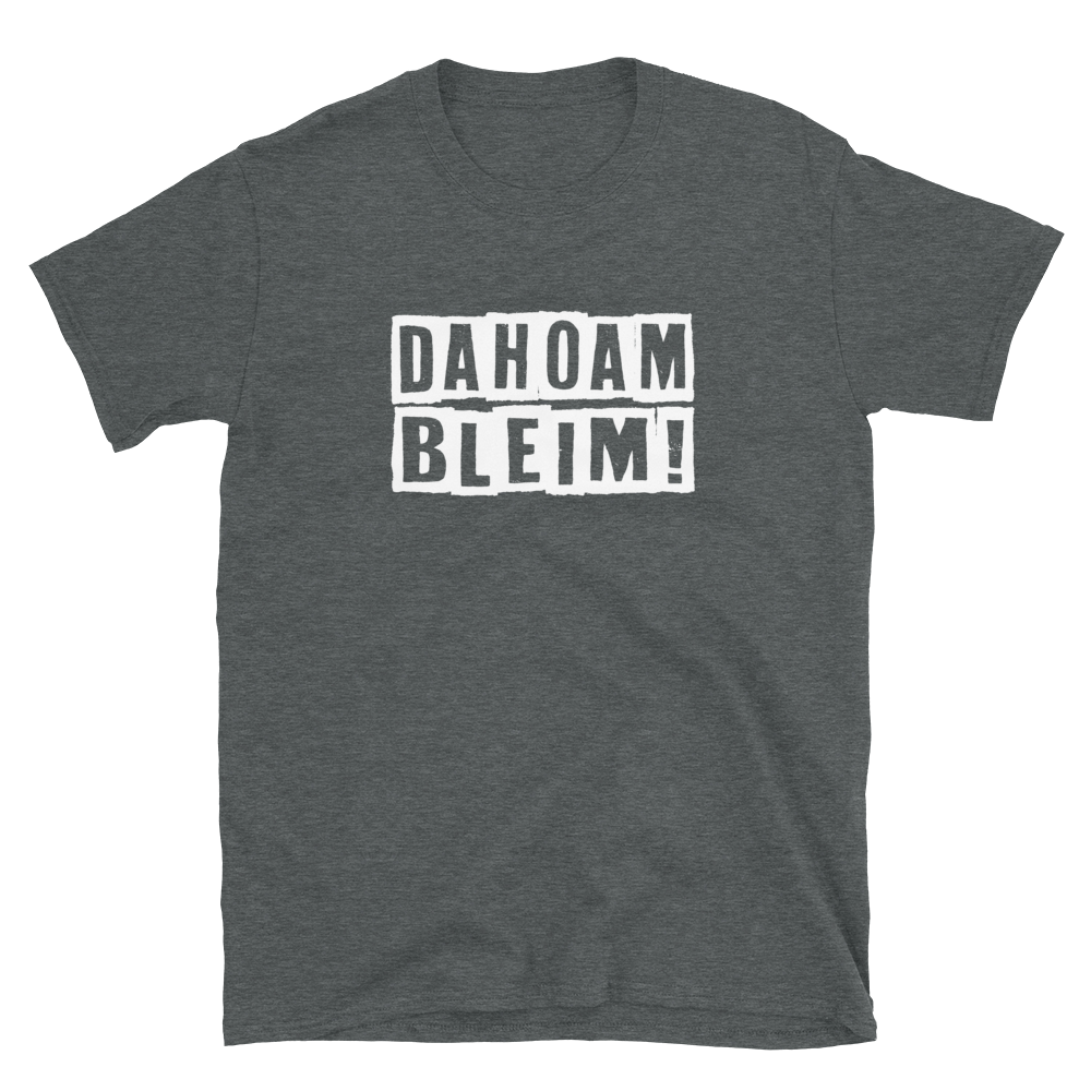 -DAHOAM BLEIM- Kurzärmeliges Unisex-T-Shirt