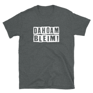 -DAHOAM BLEIM- Kurzärmeliges Unisex-T-Shirt