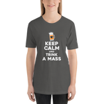 -KEEP CALM UND TRINK A MASS- Kurzärmeliges Unisex-T-Shirt