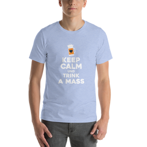 -KEEP CALM UND TRINK A MASS- Kurzärmeliges Unisex-T-Shirt