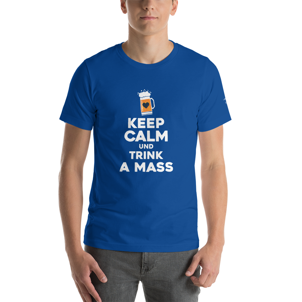 -KEEP CALM UND TRINK A MASS- Kurzärmeliges Unisex-T-Shirt