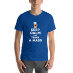 -KEEP CALM UND TRINK A MASS- Kurzärmeliges Unisex-T-Shirt