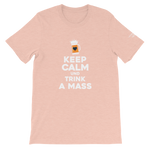 -KEEP CALM UND TRINK A MASS- Kurzärmeliges Unisex-T-Shirt