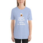 -KEEP CALM UND TRINK A MASS- Kurzärmeliges Unisex-T-Shirt