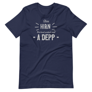 -OHNE HIRN BIST HOID EINFACH BLOß A DEPP- Kurzärmeliges Unisex-T-Shirt