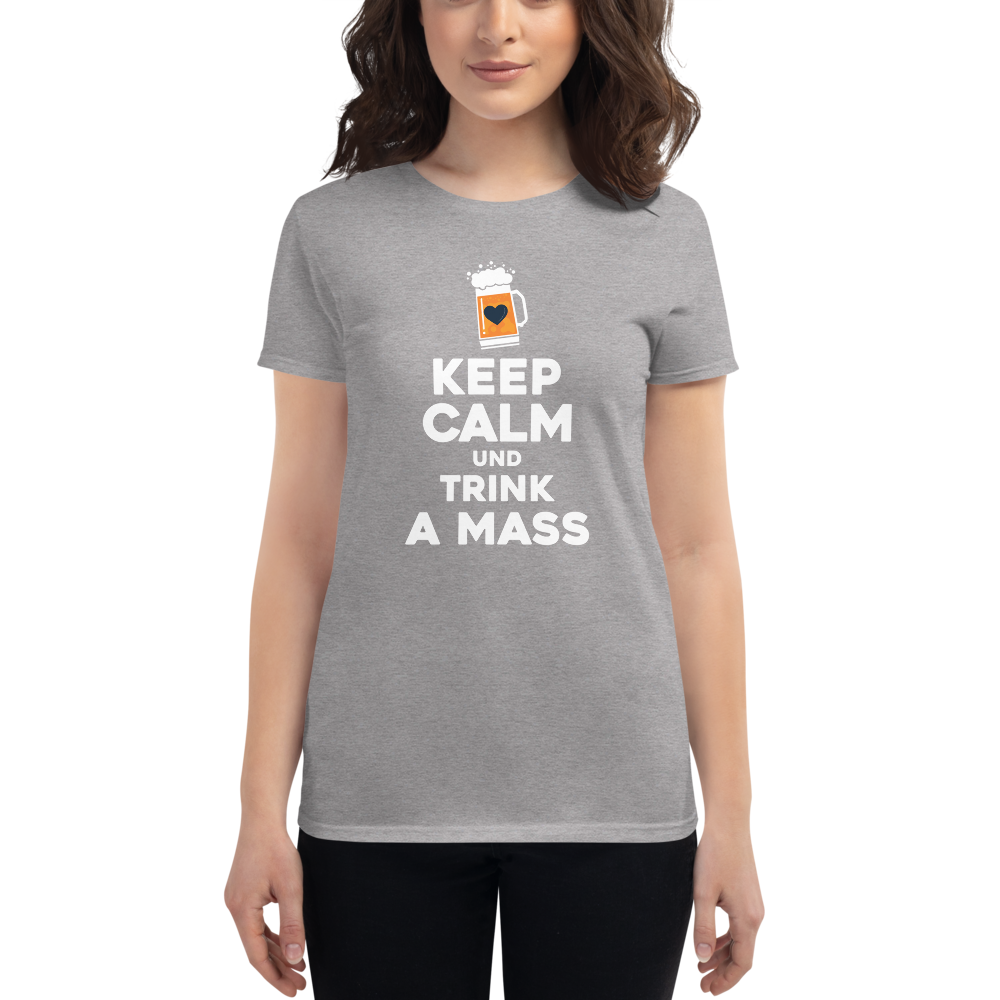 -KEEP CALM UND TRINK A MASS- Frauen Kurzarm T-Shirt