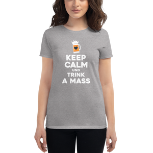 -KEEP CALM UND TRINK A MASS- Frauen Kurzarm T-Shirt