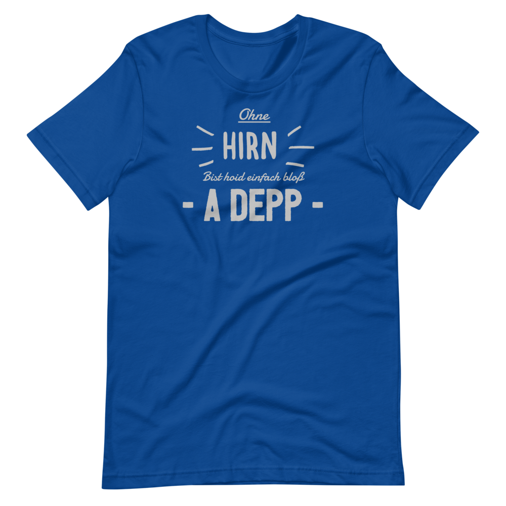 -OHNE HIRN BIST HOID EINFACH BLOß A DEPP- Kurzärmeliges Unisex-T-Shirt