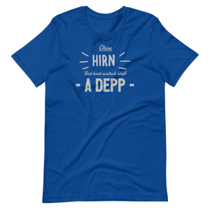 -OHNE HIRN BIST HOID EINFACH BLOß A DEPP- Kurzärmeliges Unisex-T-Shirt