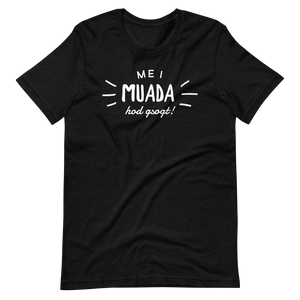 -MEI MUADA HOD GSOGT!- Kurzärmeliges Unisex-T-Shirt