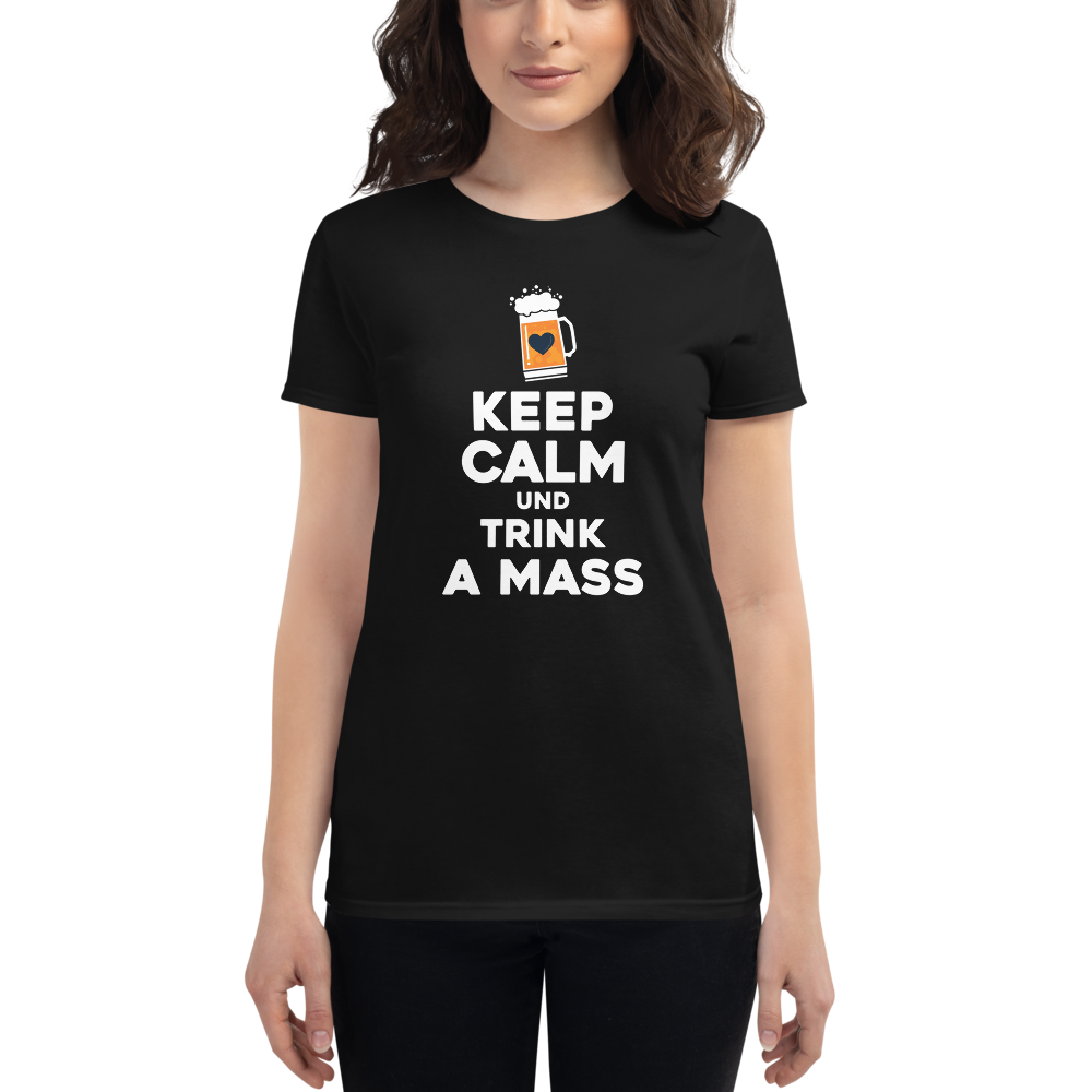 -KEEP CALM UND TRINK A MASS- Frauen Kurzarm T-Shirt