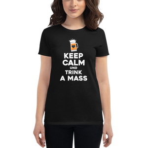 -KEEP CALM UND TRINK A MASS- Frauen Kurzarm T-Shirt