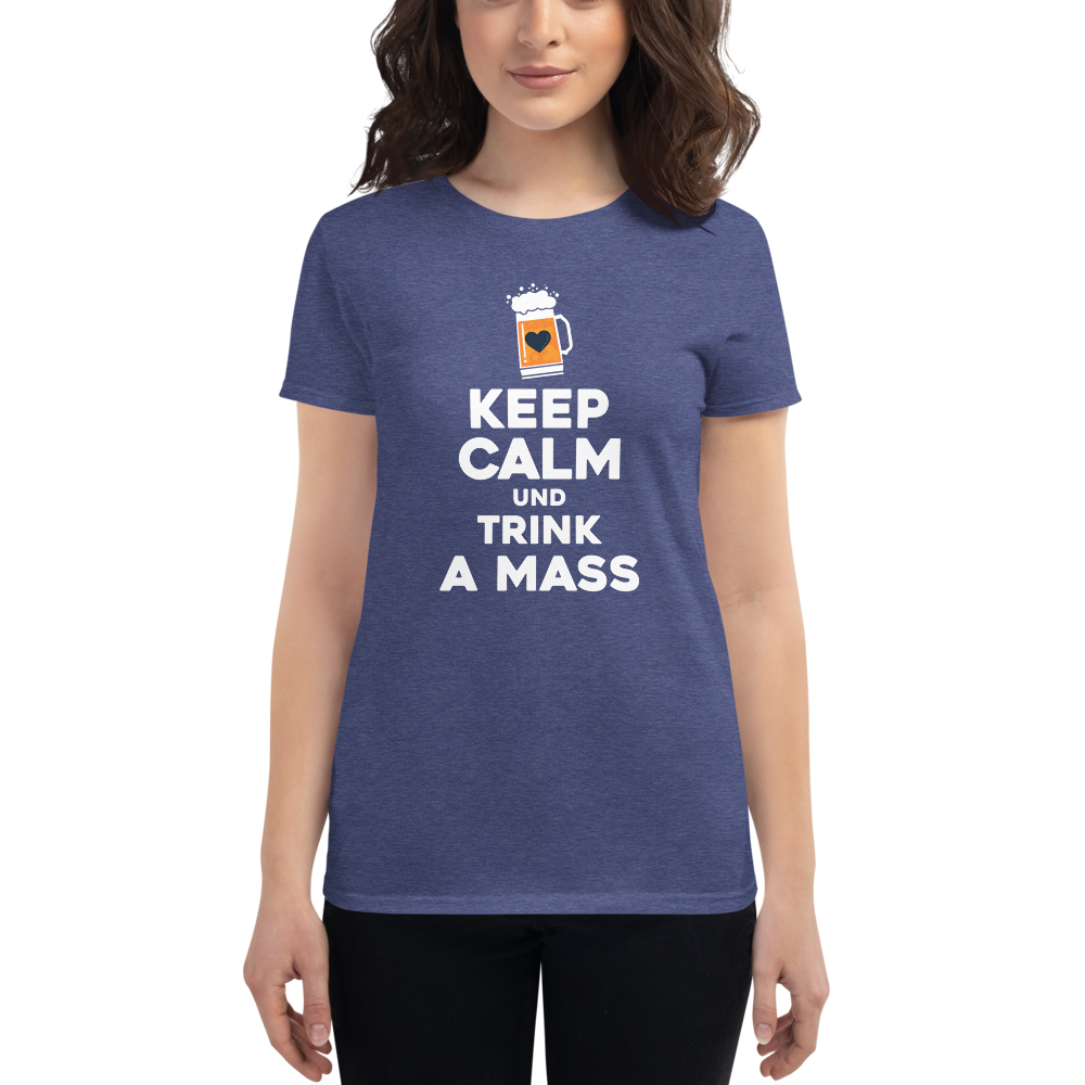 -KEEP CALM UND TRINK A MASS- Frauen Kurzarm T-Shirt