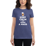 -KEEP CALM UND TRINK A MASS- Frauen Kurzarm T-Shirt