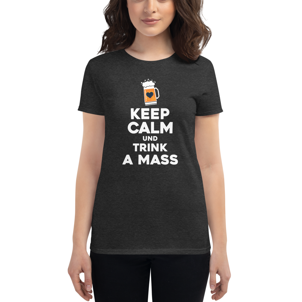 -KEEP CALM UND TRINK A MASS- Frauen Kurzarm T-Shirt