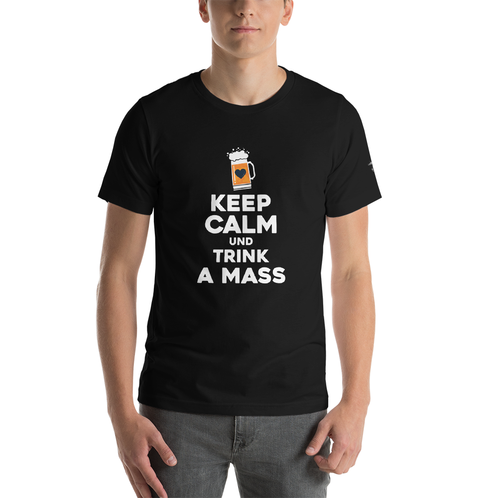 -KEEP CALM UND TRINK A MASS- Kurzärmeliges Unisex-T-Shirt