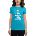 -KEEP CALM UND TRINK A MASS- Frauen Kurzarm T-Shirt