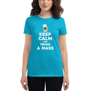 -KEEP CALM UND TRINK A MASS- Frauen Kurzarm T-Shirt