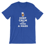 -KEEP CALM UND TRINK A MASS- Kurzärmeliges Unisex-T-Shirt