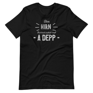 -OHNE HIRN BIST HOID EINFACH BLOß A DEPP- Kurzärmeliges Unisex-T-Shirt