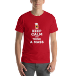 -KEEP CALM UND TRINK A MASS- Kurzärmeliges Unisex-T-Shirt