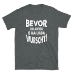 -BEVOR I MI AUFREG- Kurzarm-Unisex-T-Shirt