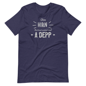 -OHNE HIRN BIST HOID EINFACH BLOß A DEPP- Kurzärmeliges Unisex-T-Shirt