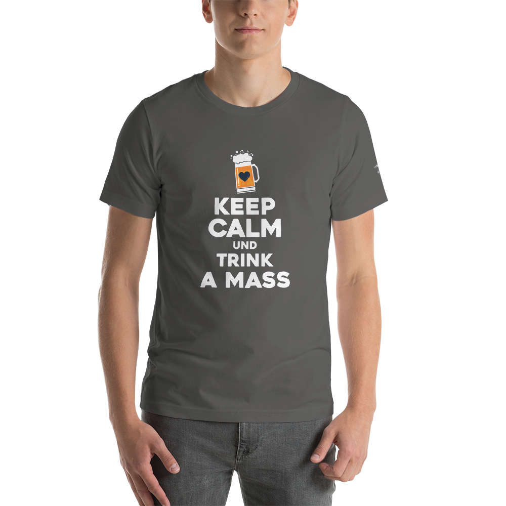 -KEEP CALM UND TRINK A MASS- Kurzärmeliges Unisex-T-Shirt