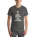 -KEEP CALM UND TRINK A MASS- Kurzärmeliges Unisex-T-Shirt