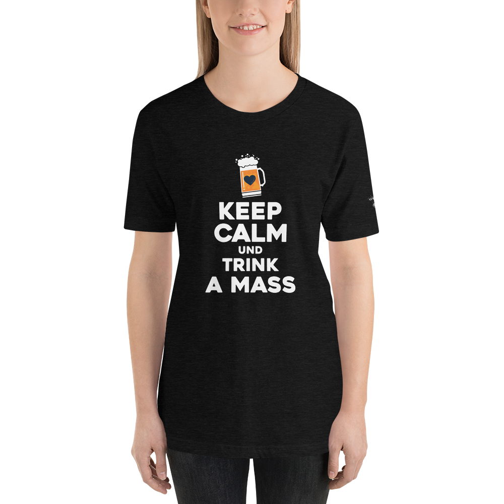 -KEEP CALM UND TRINK A MASS- Kurzärmeliges Unisex-T-Shirt