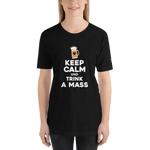 -KEEP CALM UND TRINK A MASS- Kurzärmeliges Unisex-T-Shirt