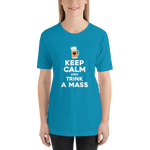 -KEEP CALM UND TRINK A MASS- Kurzärmeliges Unisex-T-Shirt