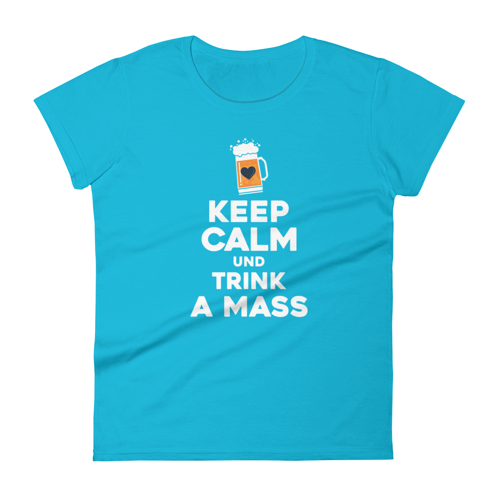 -KEEP CALM UND TRINK A MASS- Frauen Kurzarm T-Shirt