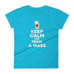 -KEEP CALM UND TRINK A MASS- Frauen Kurzarm T-Shirt