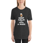 -KEEP CALM UND TRINK A MASS- Kurzärmeliges Unisex-T-Shirt